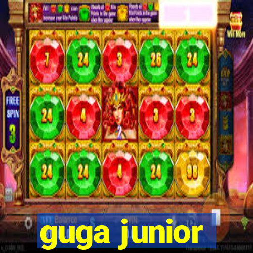 guga junior